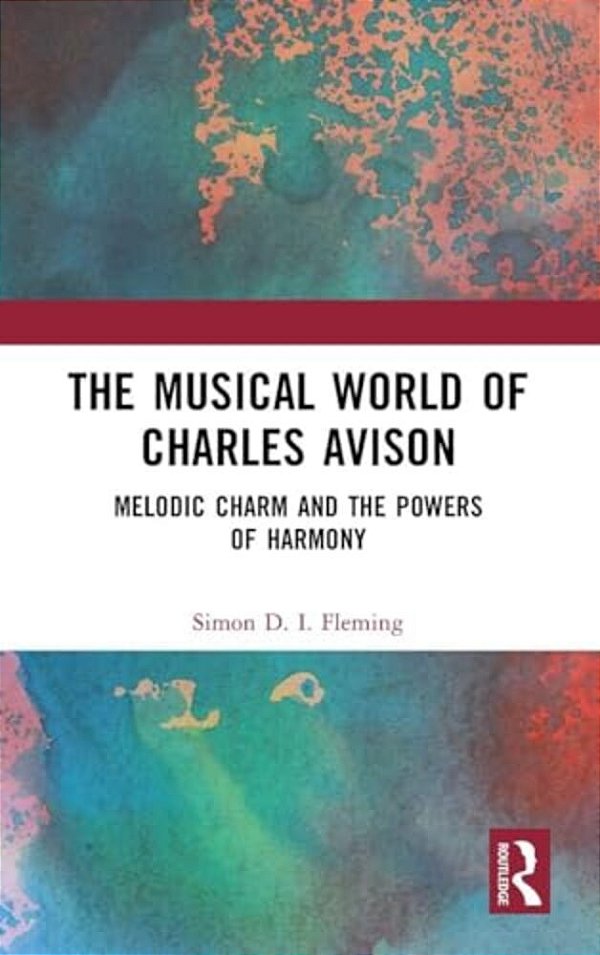 The Musical World Of Charles Avison: Melodic Charm And The Powers Of Harmony-..