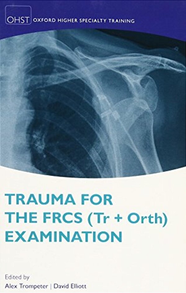 Trauma For The Frcs (Tr + Orth) Examination-..