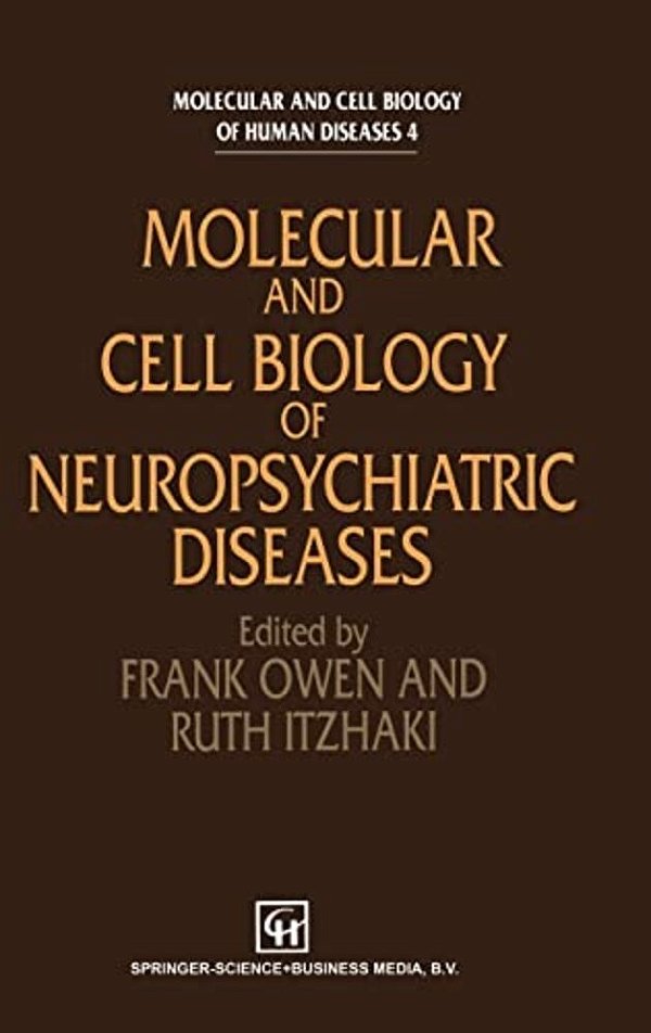 Molecular And Cell Biology Of Neuropsychiatric Diseases-..