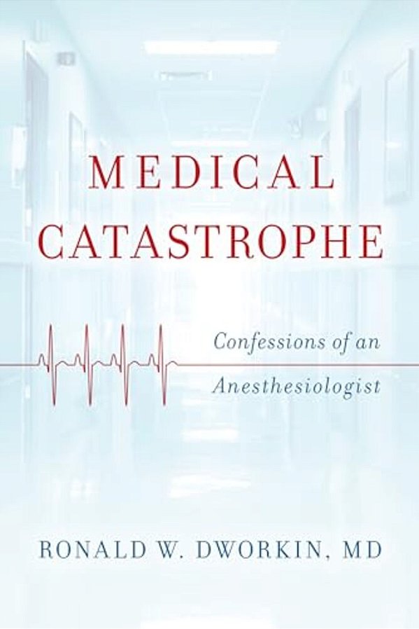 Medical Catastrophe: Confessions Of An Anesthesiologist-..