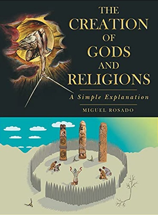 The Creation Of Gods And Religions: A Simple Explanation-..