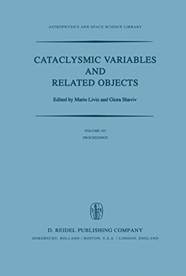 Cataclysmic Variables And Related Objects: Proceedings Of The 72Nd Colloquium Of The International Astronomical Union Held In Haifa, Israel, August 9- -..