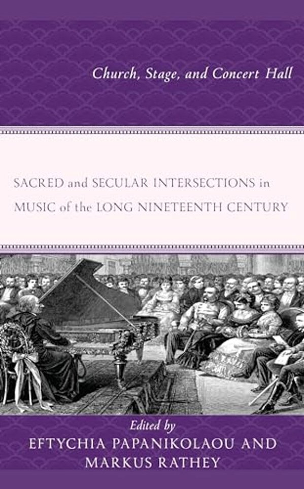 Sacred And Secular Intersections In Music Of The Long Nineteenth Century: Church, Stage, And Concert Hall-..