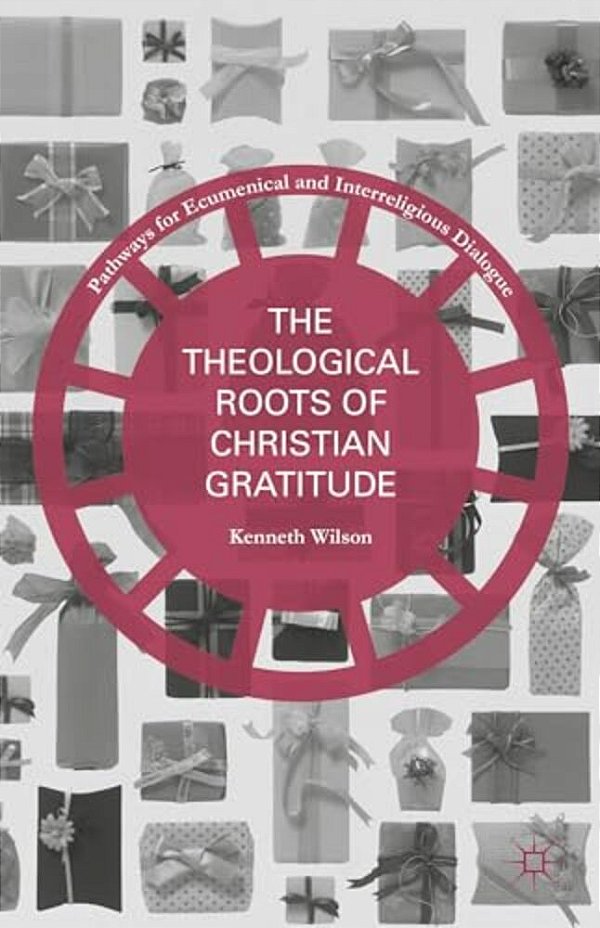 The Theological Roots Of Christian Gratitude-..