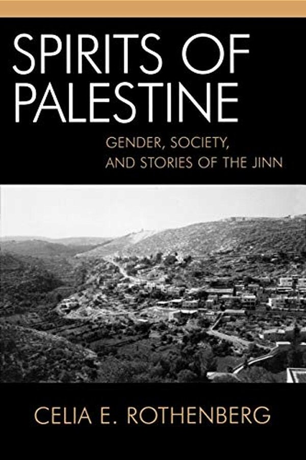 Spirits Of Palestine: Gender, Society, And Stories Of The Jinn-..