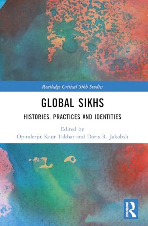 Global Sikhs: Histories, Practices And Identities-..