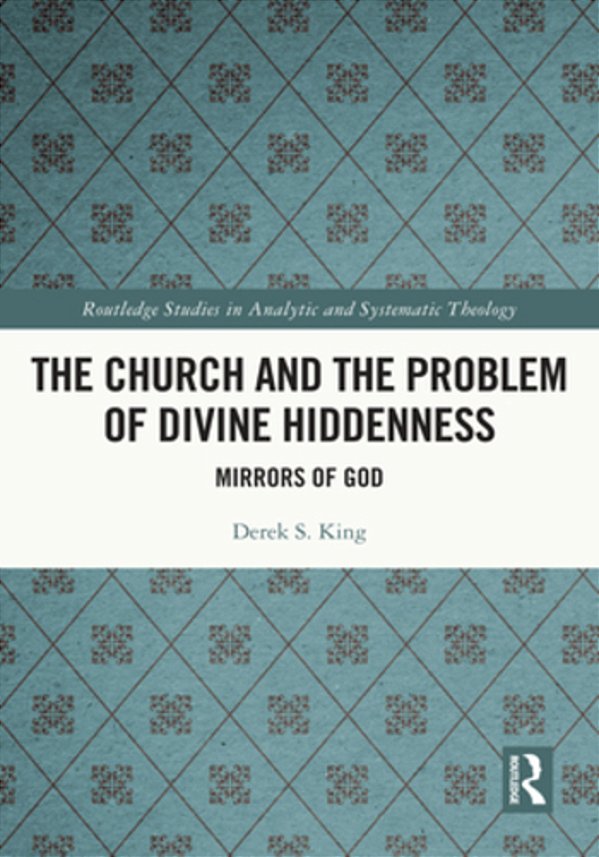 The Church And The Problem Of Divine Hiddenness: Mirrors Of God-..