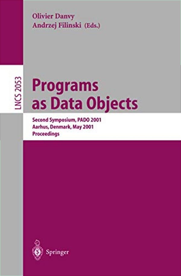 Programs As Data Objects: Second Symposium, Pado 2001, Aarhus, Denmark, May 21-23, 2001, Proceedings-..