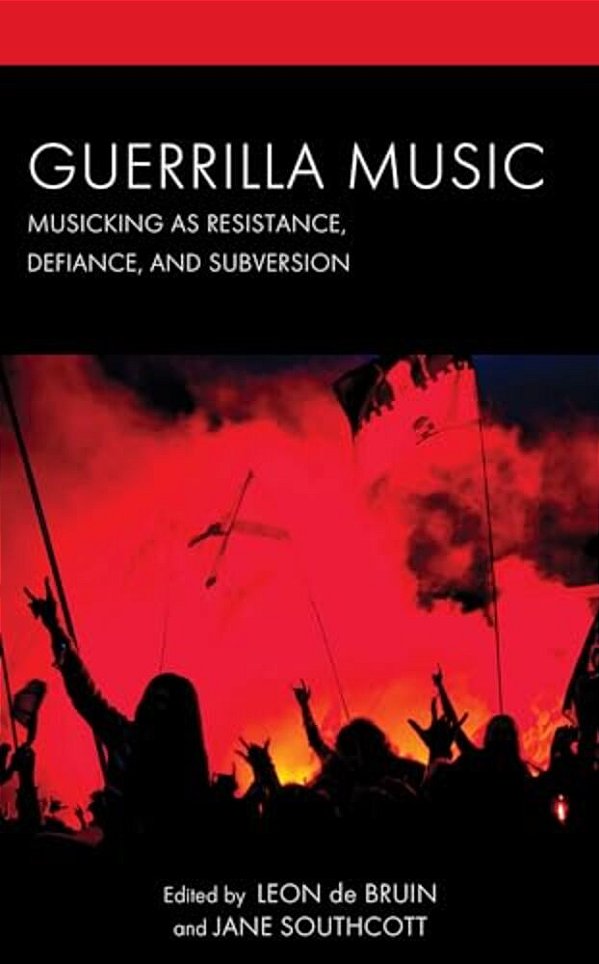 Guerrilla Music: Musicking As Resistance, Defiance, And Subversion-..