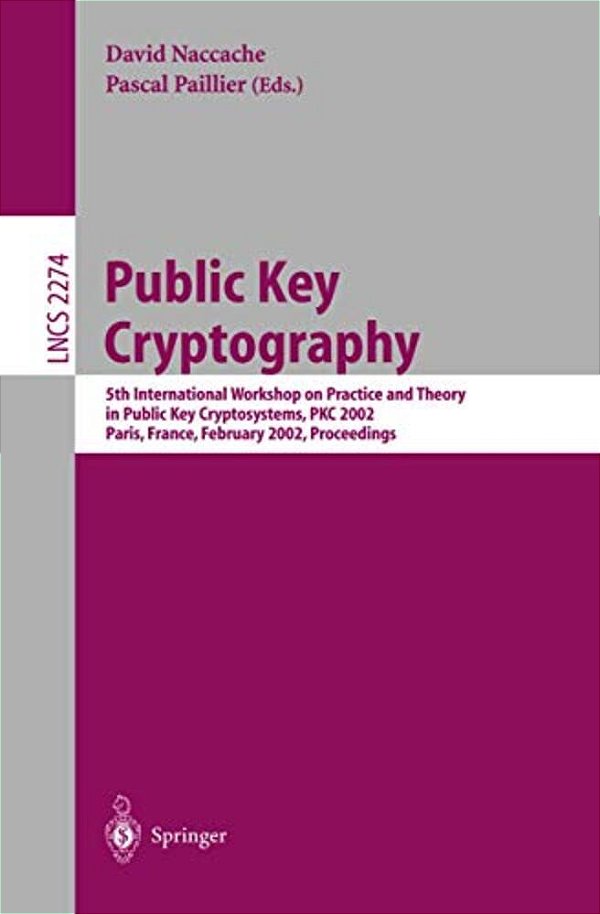 Public Key Cryptography: 5Th International Workshop On Practice And Theory In Public Key Cryptosystems, Pkc 2002, Paris, France, February 12-14, 2002-..