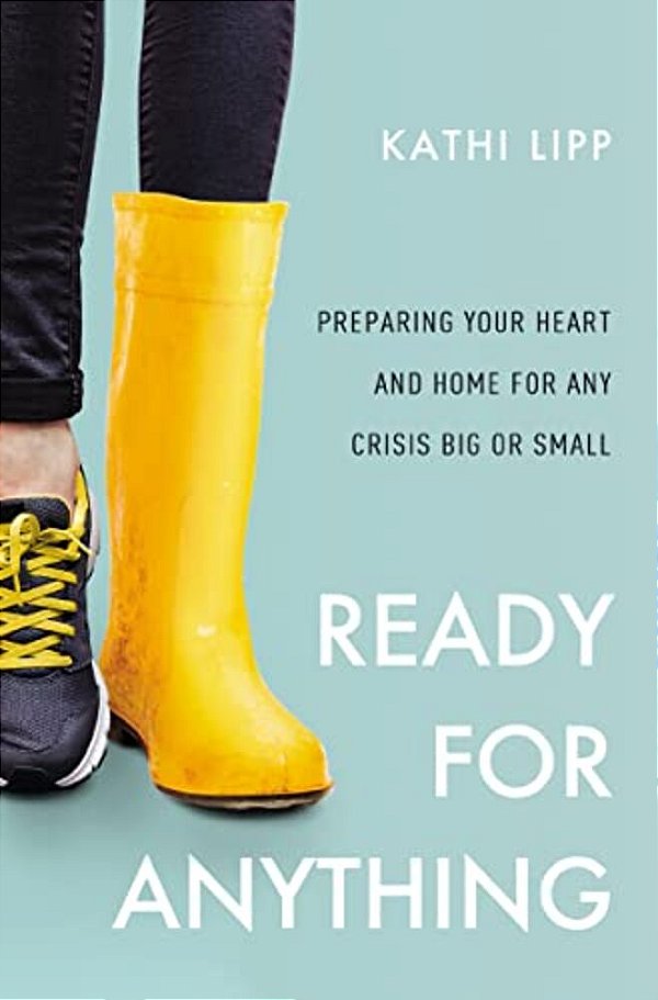 Ready For Anything: Preparing Your Heart And Home For Any Crisis Big Or Small-..