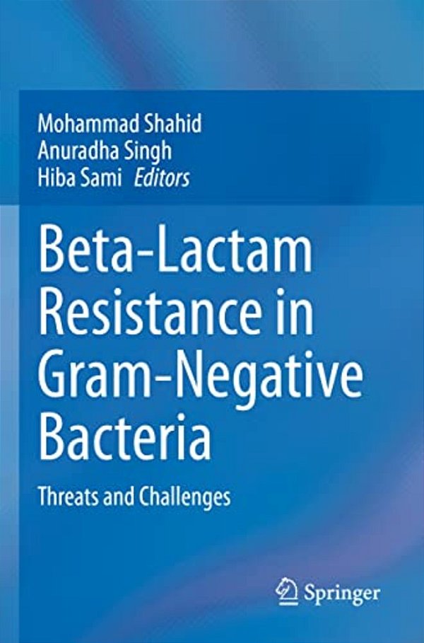 Beta-Lactam Resistance In Gram-Negative Bacteria: Threats And Challenges-..