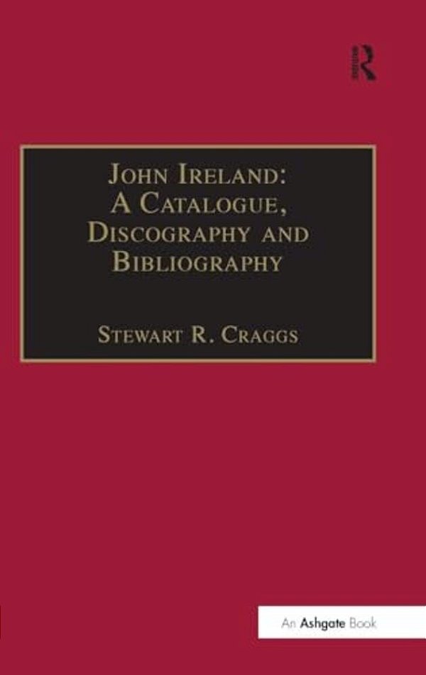 John Ireland: A Catalogue, Discography And Bibliography-..