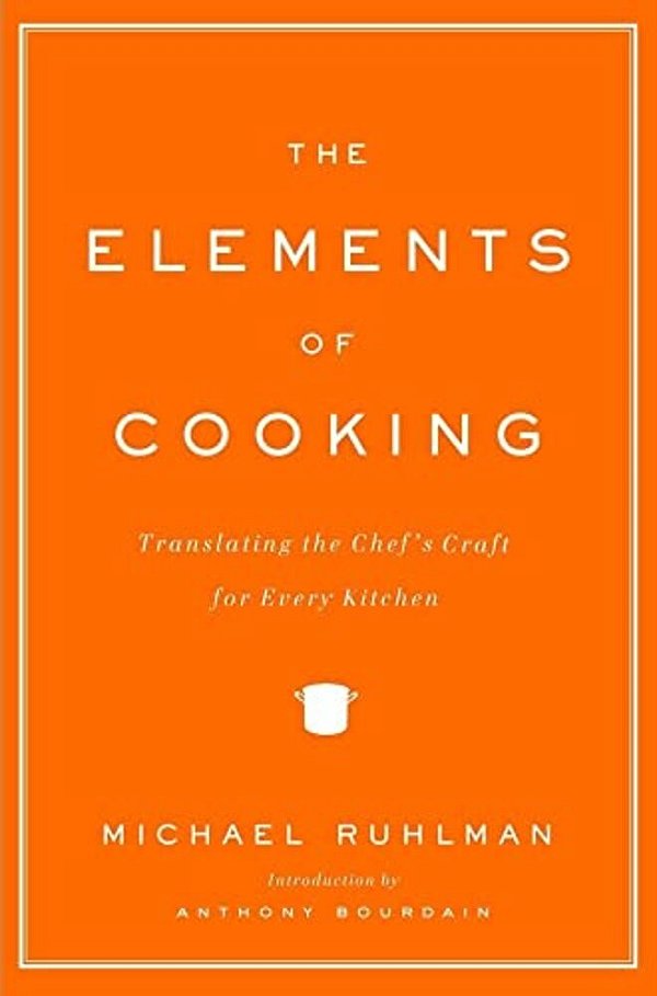 The Elements Of Cooking: Translating The Chef's Craft For Every Kitchen-..