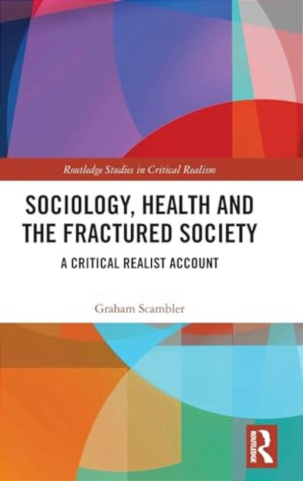 Sociology, Health And The Fractured Society: A Critical Realist Account-..