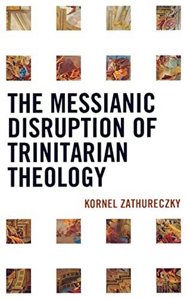 The Messianic Disruption Of Trinitarian Theology-..
