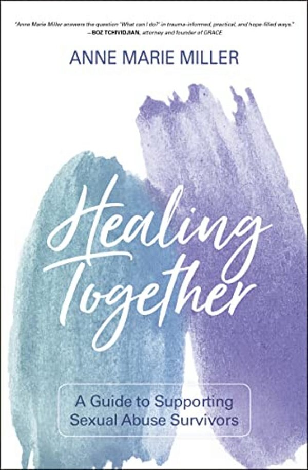 Healing Together: A Guide To Supporting Sexual Abuse Survivors-..