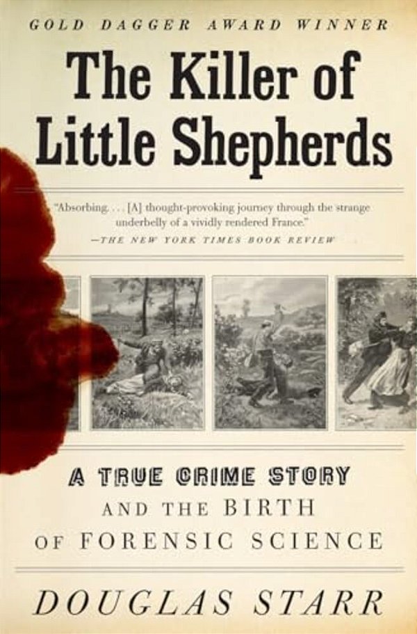 The Killer Of Little Shepherds: A True Crime Story And The Birth Of Forensic Science-..