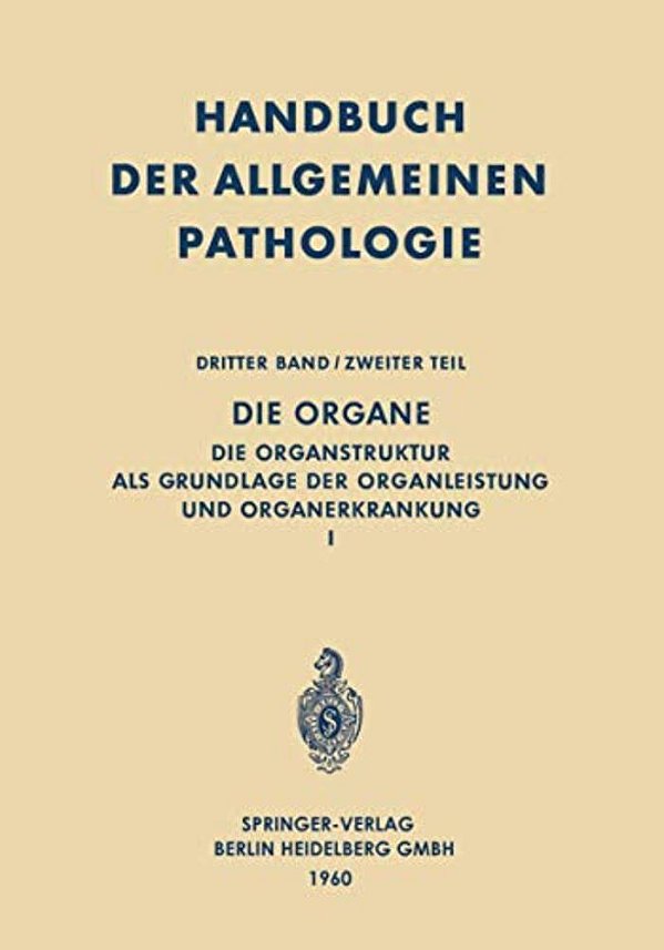 Die Organe: Die Organstruktur Als Grundlage Der Organleistung Und Organerkrankung I-..