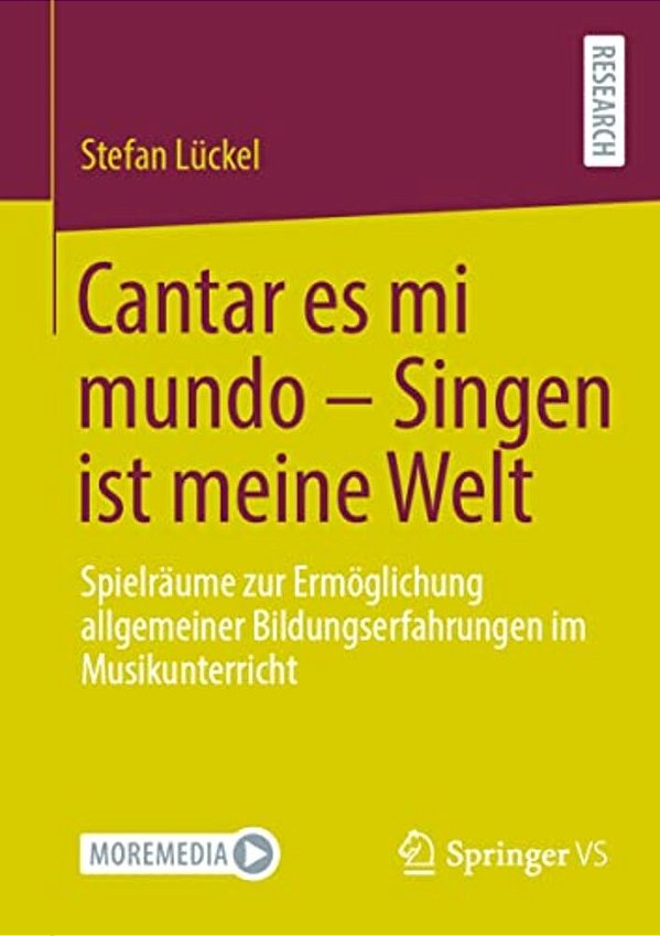 Cantar ES Mi Mundo - Singen Ist Meine Welt: Spielräume Zur Ermöglichung Allgemeiner Bildungserfahrungen Im Musikunterricht-..