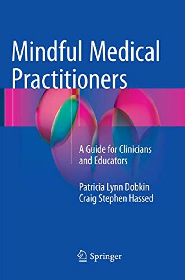 Mindful Medical Practitioners: A Guide For Clinicians And Educators-..