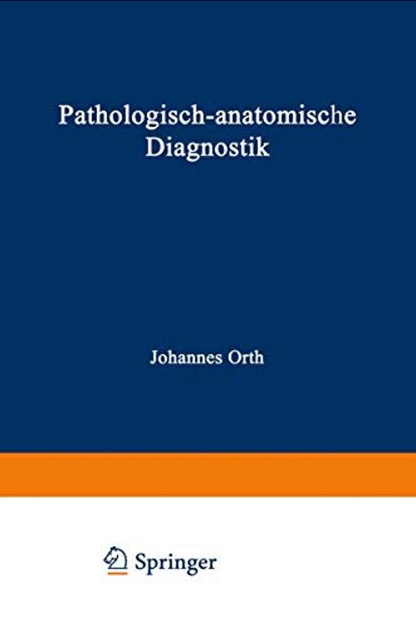 Pathologisch-Anatomische Diagnostik: Nebst Anleitung Zur Ausführung Von Obduktionen Sowie Von Pathologisch-Histologischen Untersuchungen-..