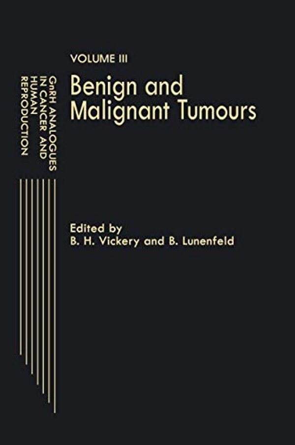 Gnrh Analogues In Cancer And Human Reproduction: Volume III Benign And Malignant Tumours-..