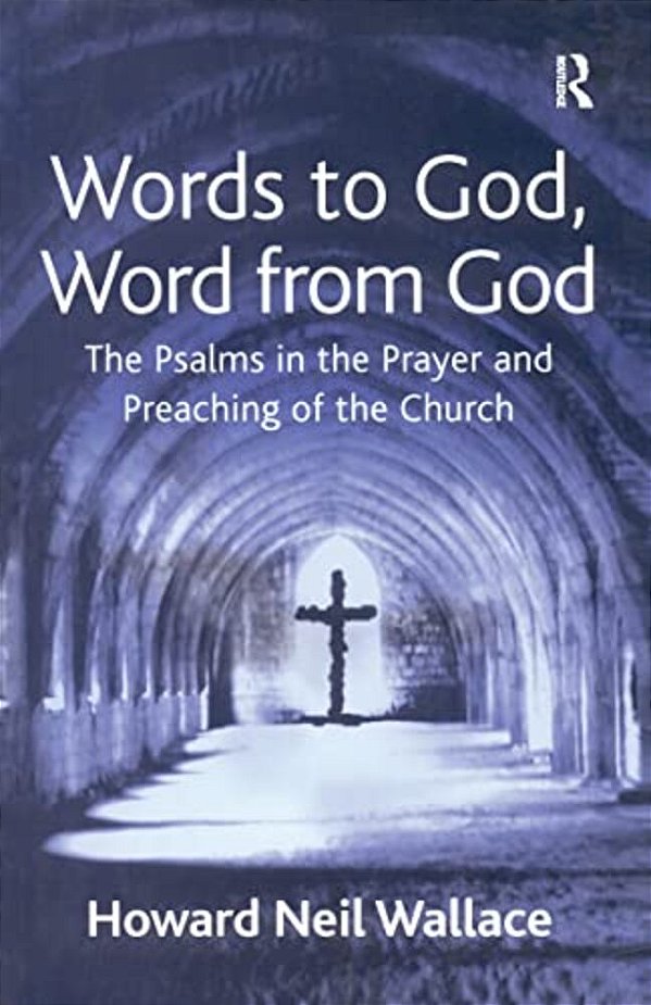 Words To God, Word From God: The Psalms In The Prayer And Preaching Of The Church-..