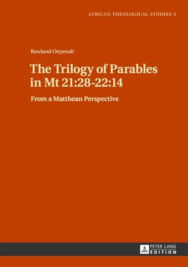 The Trilogy Of Parables In Mt 21: 28-22:14: From A Matthean Perspective-..