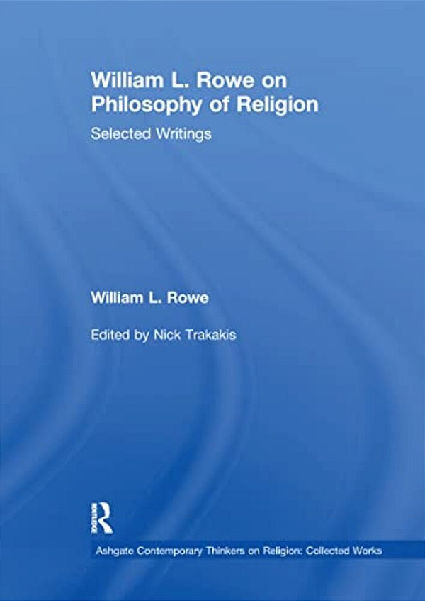William L. Rowe On Philosophy Of Religion: Selected Writings-..