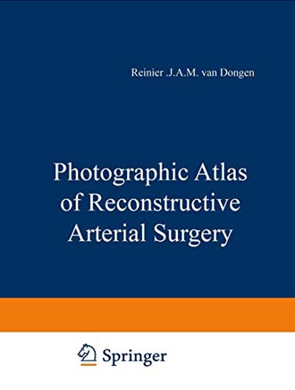 Photographic Atlas Of Reconstructive Arterial Surgery-..