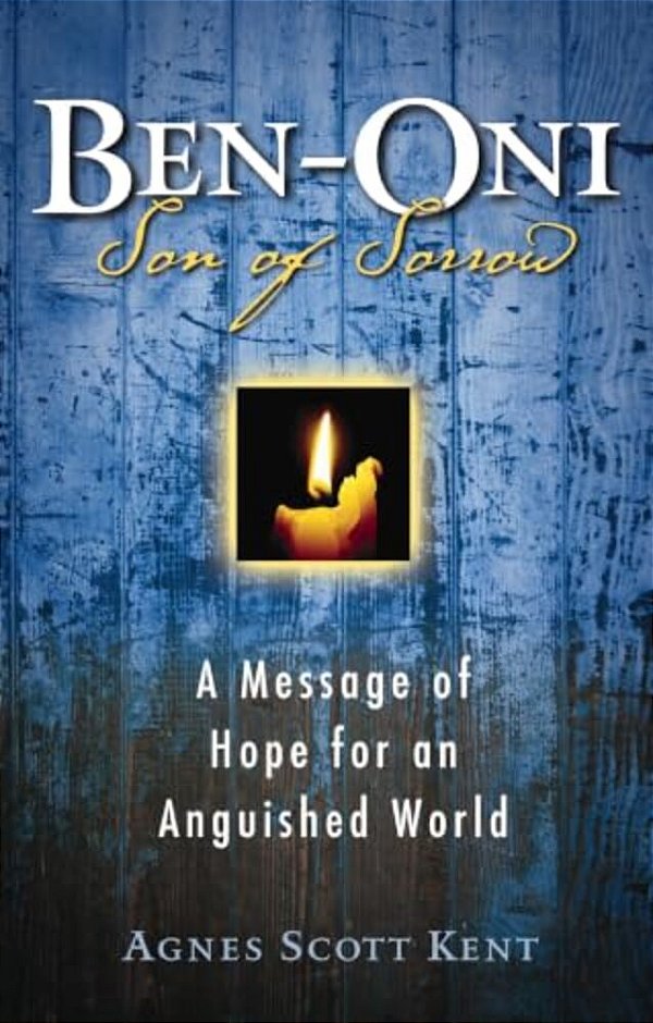 Ben-Oni: Son Of Sorrow: A Message Of Hope For An Anguished World-..