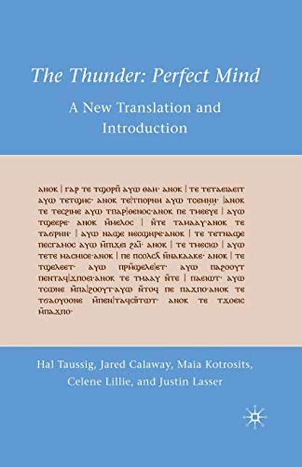 The Thunder: Perfect Mind: A New Translation And Introduction-..