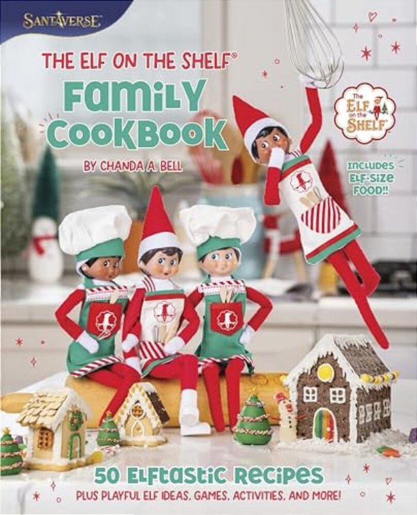 The Elf On The Shelf Family Cookbook: 50 Elftastic Recipes Plus Playful Elf Ideas, Games, Activities, And More!-..