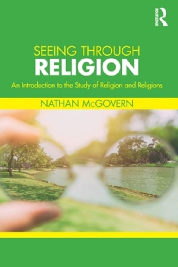 Seeing Through Religion: An Introduction To The Study Of Religion And Religions-..