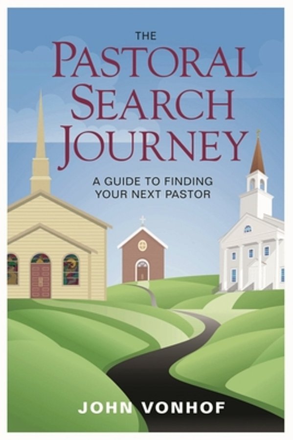 Pastoral Search Journey: A Guide To Finding Your Next Pastor-..