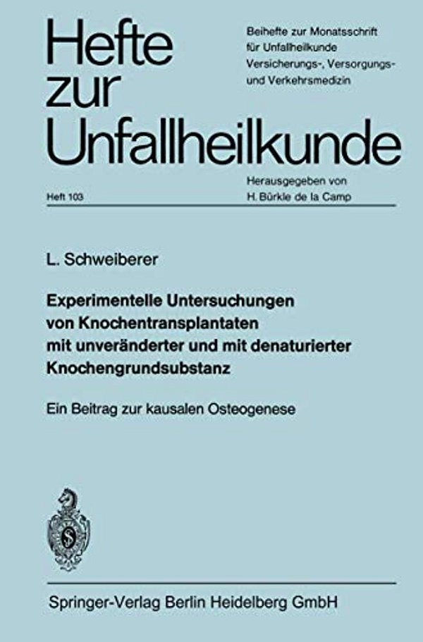 Experimentelle Untersuchungen Von Knochentransplantaten Mit Unveränderter Und Mit Denaturierter Knochengrundsubstanz: Ein Beitrag Zur Kausalen Osteoge-..