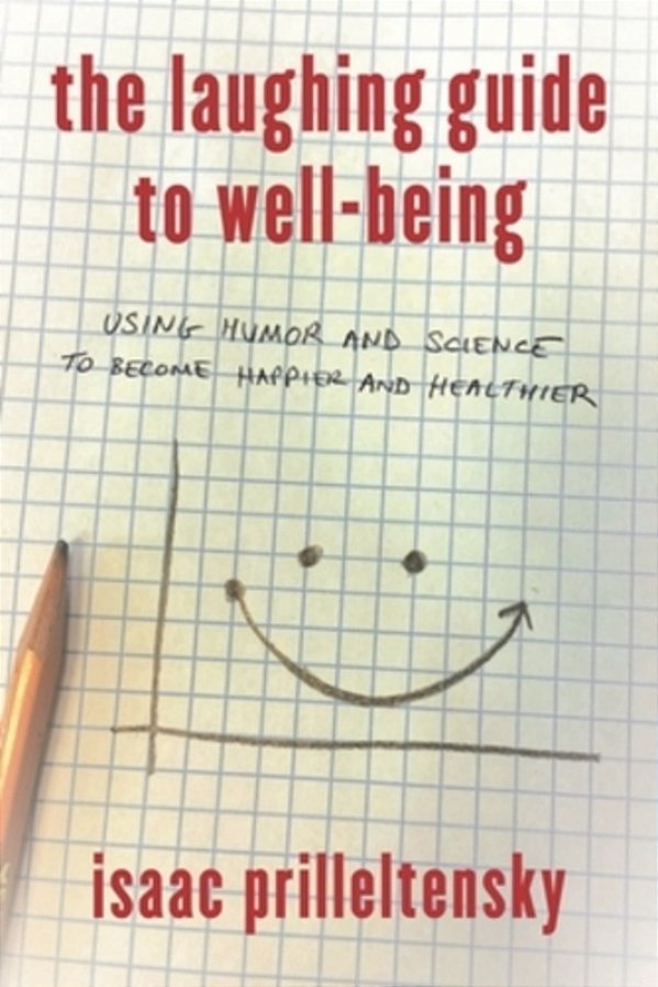 Laughing Guide To Well-Being: Using Humor And Science To Become Happier And Healthier-..