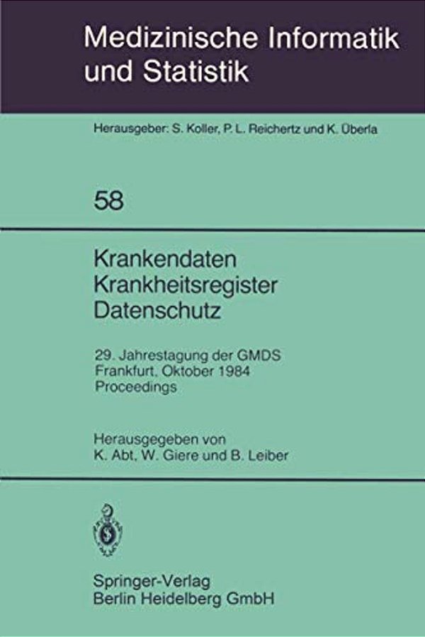 Krankendaten Krankheitsregister Datenschutz: 29. Jahrestagung Der Gmds Frankfurt, 10.-12. Oktober 1984 Proceedings-..