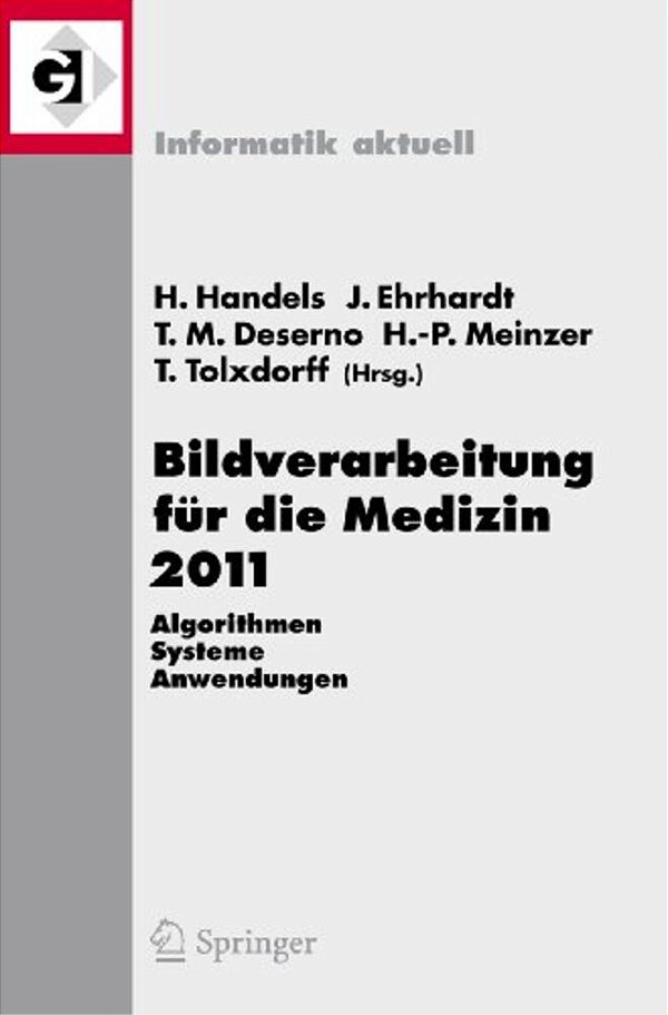 Bildverarbeitung Für Die Medizin 2011: Algorithmen - Systeme - Anwendungen Proceedings Des Workshops Vom 20. - 22. März 2011 In Lübeck-..