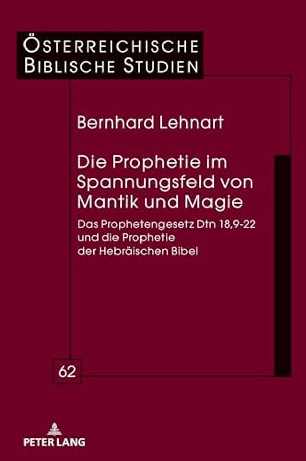 Die Prophetie Im Spannungsfeld Von Mantik Und Magie: Das Prophetengesetz Dtn 18,9-22 Und Die Prophetie Der Hebraeischen Bibel-..