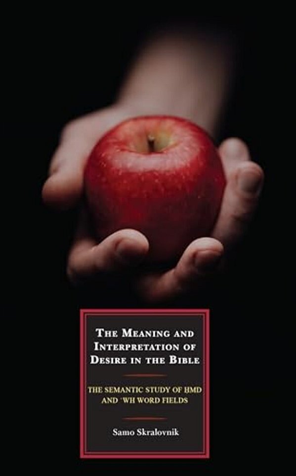 The Meaning And Interpretation Of Desire In The Bible: The Semantic Study Of Hmd And 'Wh Word Fields-..