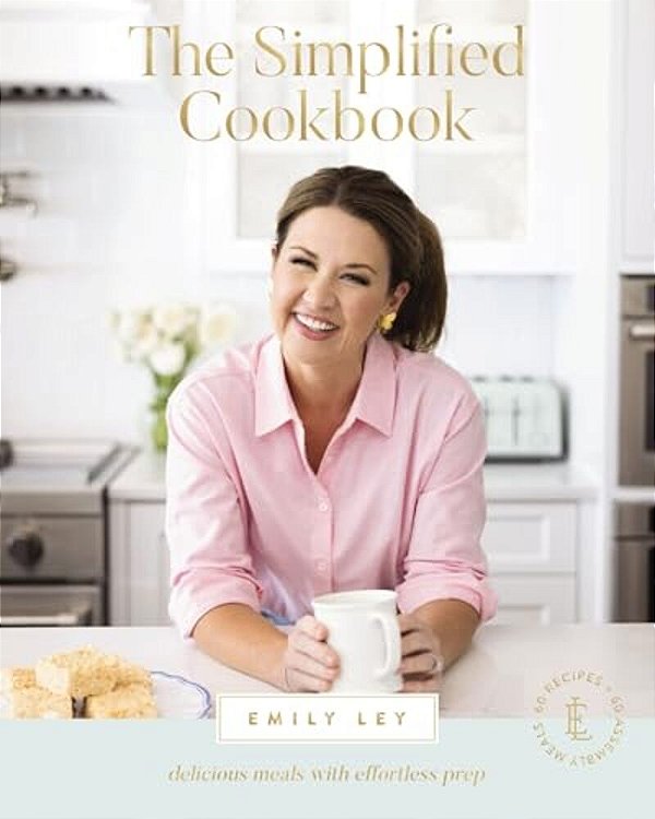 The Simplified Cookbook: Delicious Meals With Effortless Prep (60 Recipes + 60 Assembly Meals) - The Perfect Gifts For Busy Moms And Dads-..