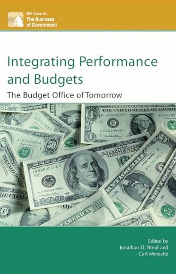 Integrating Performance And Budgets: The Budget Office Of Tomorrow-..