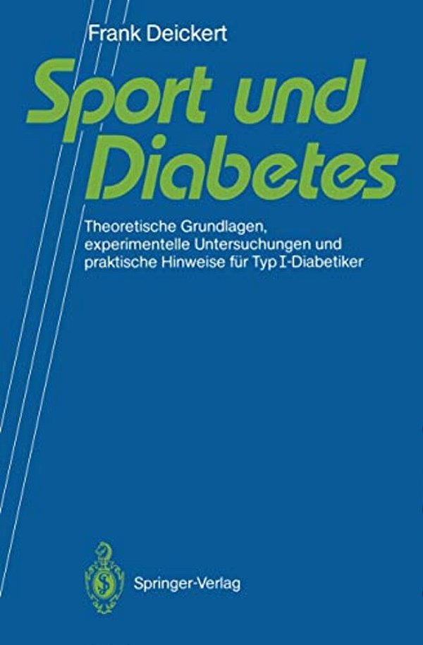 Sport Und Diabetes: Theoretische Grundlagen, Experimentelle Untersuchungen Und Praktische Hinweise Für Typi-Diabetiker-..