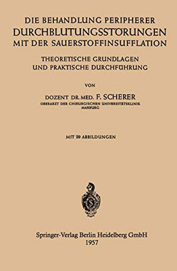 Die Behandlung Peripherer Durchblutungsstörungen Mit Der Sauerstoffinsufflation: Theoretische Grundlagen Und Praktische Durchführung-..