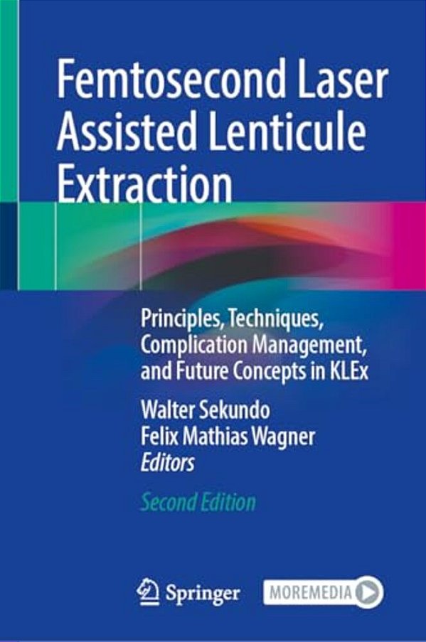 Femtosecond Laser Assisted Lenticule Extraction: Principles, Techniques, Complication Management, And Future Concepts In Klex-..