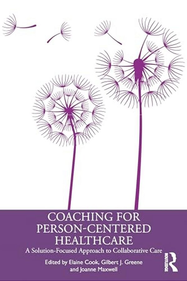 Coaching For Person-Centred Healthcare: A Solution-Focused Approach To Collaborative Care-..