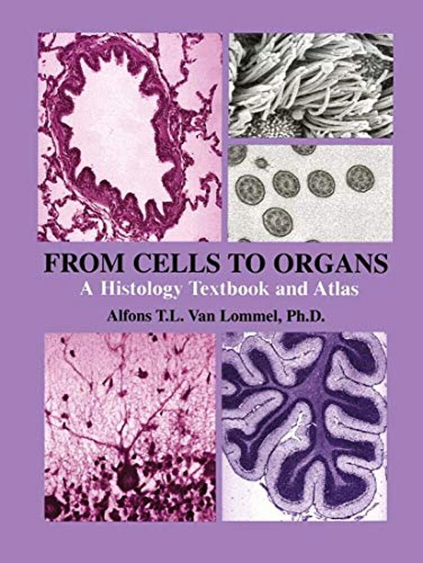 From Cells To Organs: A Histology Textbook And Atlas-..