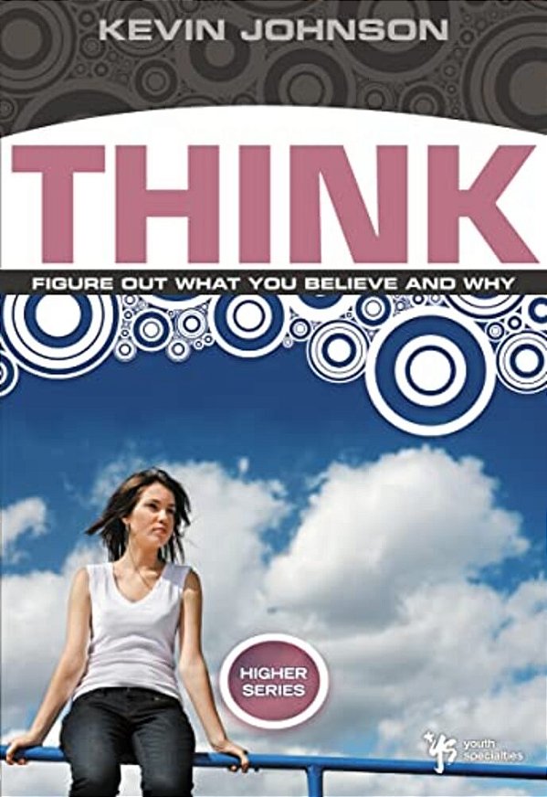 Think: Figure Out What You Believe And Why-..